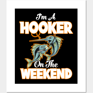 I'm A Hooker On The Weekend Fisherman Fishing Posters and Art